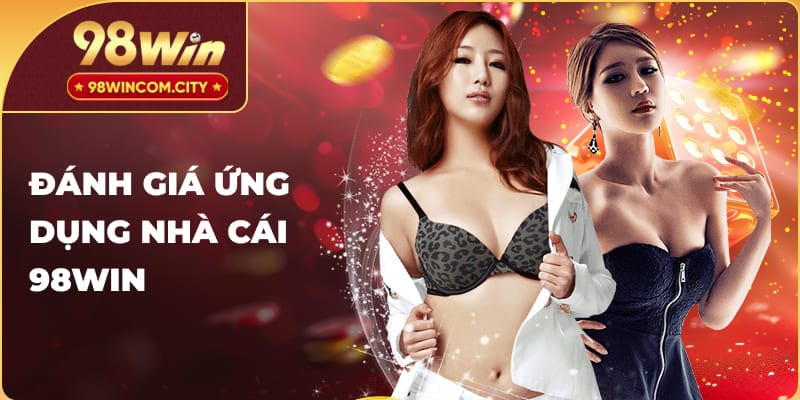 Đánh giá ứng dụng nhà cái 98win