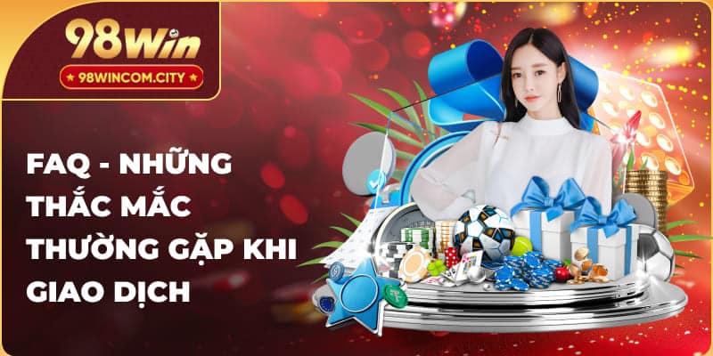 FAQ - Những thắc mắc thường gặp khi giao dịch