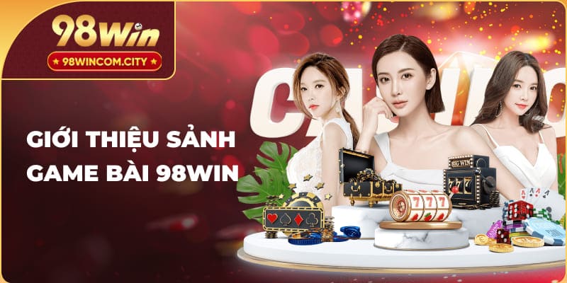 Giới thiệu sảnh game bài 98Win