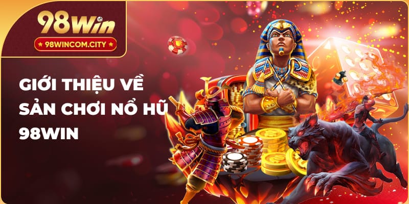 Giới thiệu về sản chơi nổ hũ 98WIN