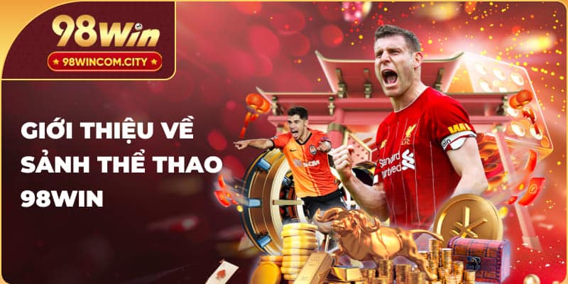 Giới thiệu về sảnh thể thao 98Win