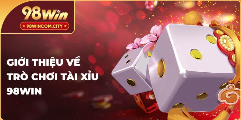 Giới thiệu về trò chơi tài xỉu 98WIN