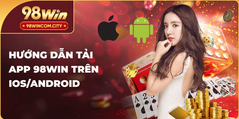 Hướng dẫn tải app 98win trên ios/android