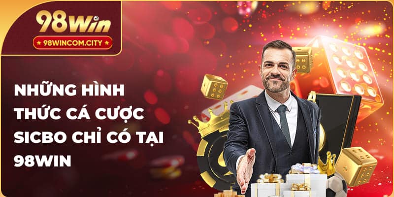 Những hình thức cá cược sicbo chỉ có tại 98WIN