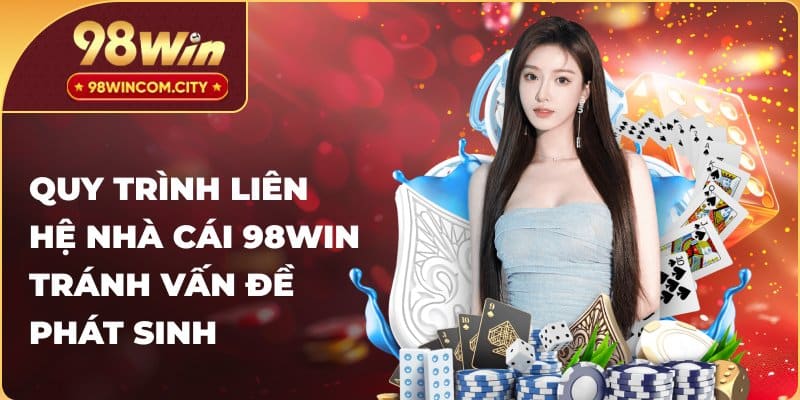 Quy trình liên hệ nhà cái 98WIN tránh vấn đề phát sinh