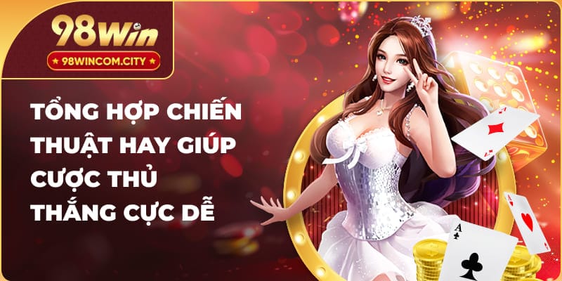 Tổng hợp chiến thuật hay giúp cược thủ thắng cực dễ